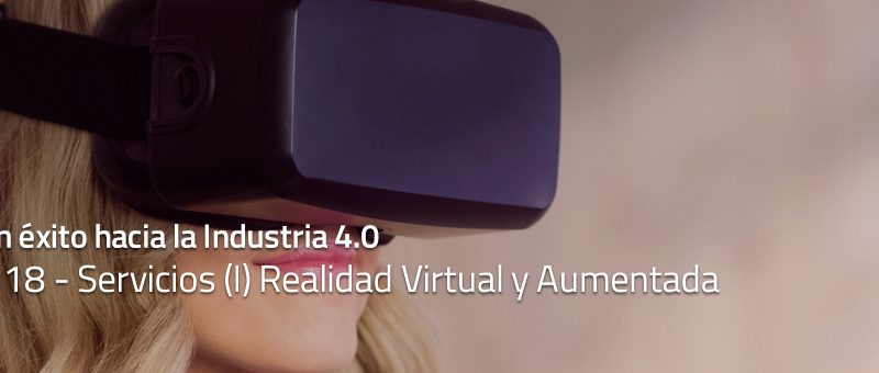 Caminar con éxito hacia la Industria 4.0: Capítulo 18 – Realidad Aumentada y Virtual